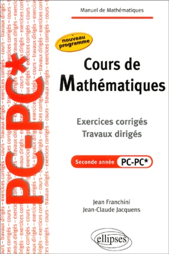 Jean Franchini et Jean-Claude Jacquens - Cours de Mathmatiques, 2e année PC-PC* - Exercices corrigés, travaux dirigés.