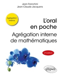 Jean Franchini et Jean-Claude Jacquens - L'oral en poche : agrégation interne de mathématiques.
