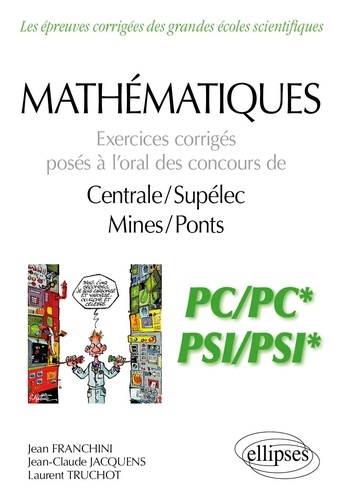 Mathématiques PC/PC* et PSI/PSI*. Exercices corrigés posés à l’oral des concours de Centrale/Suplelec et Mines/Ponts