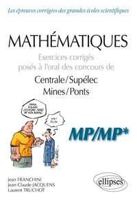 Jean Franchini et Laurent Truchot - Mathématiques - Exercices corrigés posés à l’oral des concours de Centrale/Supélec et Mines/Ponts - MP/MP*.
