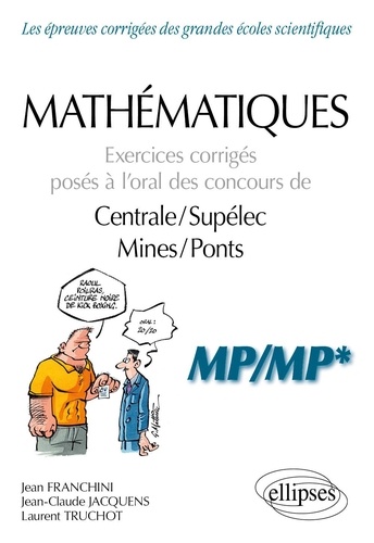 Mathématiques. Exercices corrigés posés à l’oral des concours de Centrale/Supélec et Mines/Ponts - MP/MP*