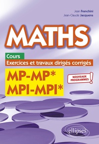 Jean Franchini et Jean-Claude Jacquens - Maths MP-MP* MPI-MPI* - Cours, exercices et travaux dirigés corrigés.