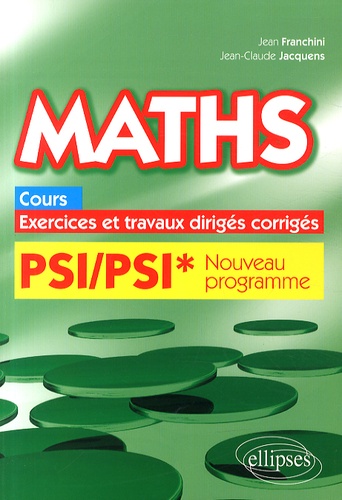Maths PSI/PSI* programme 2014. Cours, exercices et travaux dirigés corrigés