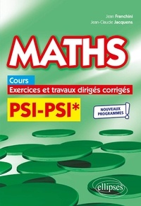 Jean Franchini et Jean-Claude Jacquens - Maths PSI/PSI* - Cours, exercices et travaux dirigés corrigés.