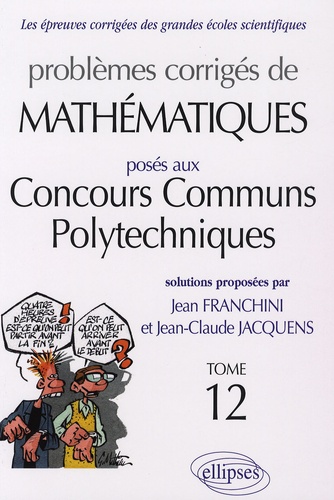 Jean Franchini - Problèmes corrigés de mathématiques posés aux Concours communs polytechniques (CCP).