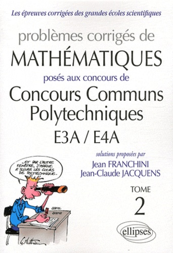 Problèmes corrigés de mathématiques posés aux Concours Communs Polytechniques E3A/E4A. Tome 2  Edition 2010-2011
