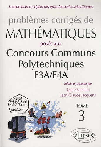 Problèmes corrigés de mathématiques posés aux concours communs polytechniques E3A/E4A. Tome 3