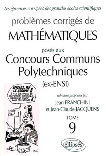 Jean Franchini et Jean-Claude Jacquens - Problemes Corriges De Mathematiques Poses Aux Concours Communs Polytechniques (Ex-Ensi). Tome 9.