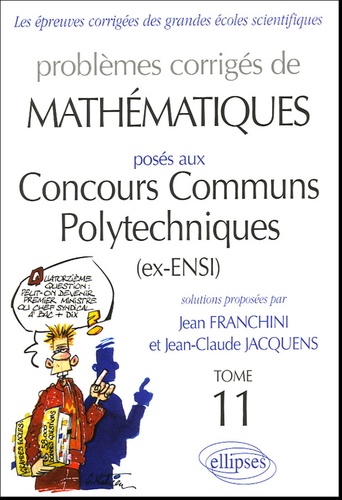 Jean Franchini et Jean-Claude Jacquens - Problèmes corrigés de mathématiques posés aux Concours Communs Polytechniques Tome 11.