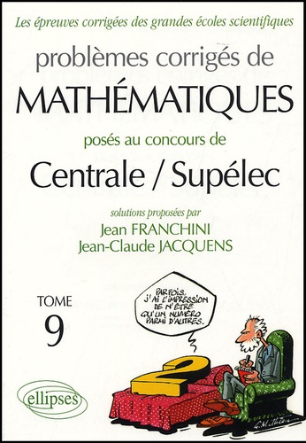 Jean Franchini et Jean-Claude Jacquens - Problèmes corrigés de mathématiques posés aux concours de Centrale/Supélec - Tome 9.