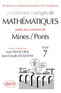 Jean Franchini et Jean-Claude Jacquens - Problèmes corrigés de mathématiques posés aux concours de Mines / Ponts - Tome 7.