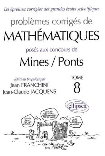 Jean Franchini et Jean-Claude Jacquens - Problemes Corriges De Mathematiques Poses Aux Concours De Mines / Ponts. Tome 8.