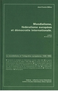 Jean-Francis Billion - Mondialisme, fédéralisme européen et démocratie internationale.
