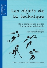 Jean-Francis Gréhaigne - Les objets de la technique - De la compétence motrice à la tactique individuelle.
