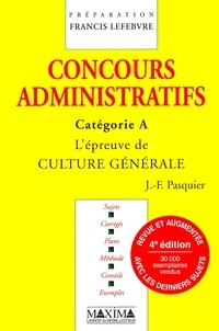 Jean-Francis Pasquier - Concours administratifs catégorie A : L'épreuve de culture générale. - 4ème édition.