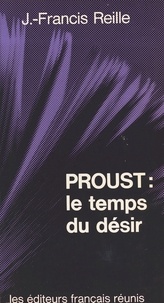 Jean-Francis Reille - Proust, le temps du désir - Une lecture textuelle.