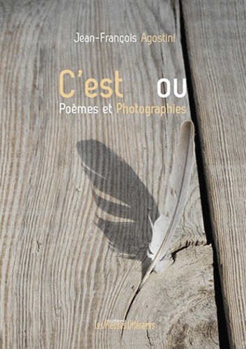 Jean-François Agostini - C'est ou - Poèmes et photographies.