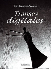 Jean-François Agostini - Transes digitales.