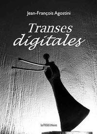 Jean-François Agostini - Transes digitales.
