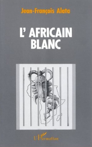 Jean-François Alata - L'Africain blanc.