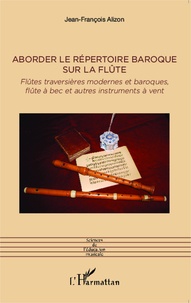 Jean-François Alizon - Aborder le répertoire baroque sur la flûte - Flûtes traversières modernes et baroques, flûte à bec et autres instruments à vent.