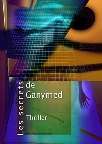 Téléchargez des livres gratuits en pdf Les Secrets de Ganymed 9791026240914 in French par Jean-François Altmayer