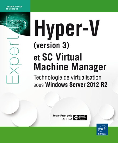 Jean-François Apréa - Hyper V (version 3) et System Center Virtual Machine Manager - Technologie de virtualisation sous Windows Server 2012 R2.