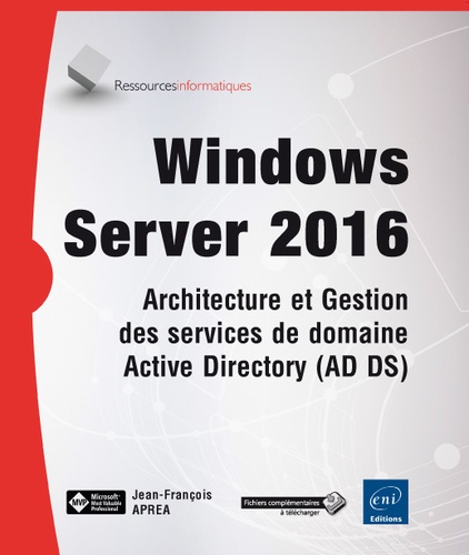 Jean-François Apréa - Windows server 2016 - Architecture et gestion des services de domaine active directory (ad ds).