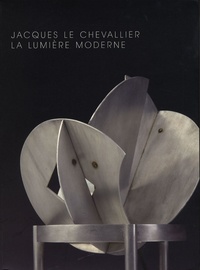 Jean-François Archieri - Jacques Le Chevalier 1896-1987 - La lumière moderne.
