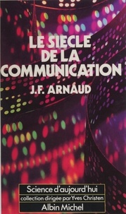 Jean-François Arnaud - Le Siècle de la communication.