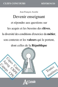 Devenir enseignant et répondre aux questions sur les acquis et les besoins des élèves, la diversité des conditions d'exercice du métier, son contexte et les valeurs qui le portent, dont celles de la République