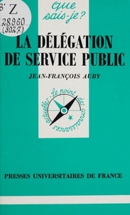 Jean-François Auby et Paul Angoulvent - La délégation de service public.