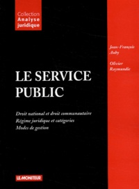 Jean-François Auby et Olivier Raymundie - Le service public - Droit national et droit communautaire, régime juridique et catégories, modes de gestion.