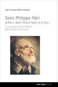 Saint Philippe Néri, prêtre dans l'Esprit Saint et le feu