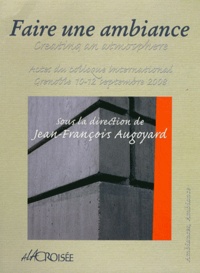 Jean-François Augoyard - Faire une ambiance - Actes du colloque international, Grenoble, septembre 2008.