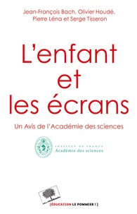 Jean-François Bach et Serge Tisseron - L'enfant et les écrans - Un avis de l'Académie des sciences.
