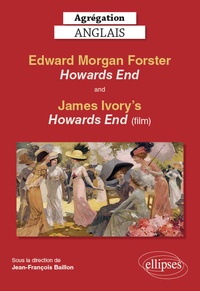 Jean-François Baillon - Agrégation anglais - Edward Morgan Forster, Howards End (1910) + film Howards End réalisé par James Ivory.