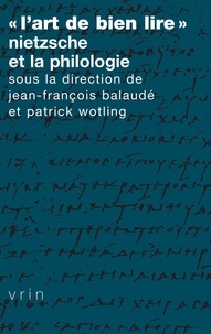 Jean-François Balaudé et Patrick Wotling - "L'art de bien lire" - Nietzsche et la philologie.