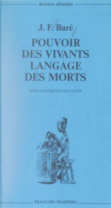 Jean-François Baré et Marc Augé - Pouvoir des vivants, langage des morts - Idéo-logiques sakalava.