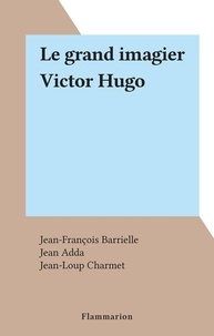 Jean-François Barrielle et Jean Adda - Le grand imagier Victor Hugo.