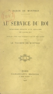 Jean-François Barton de Montbas et Léonard Barton de Montbas - Au service du roi - Mémoires inédits d'un officier de Louis XIV.