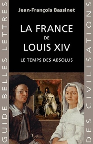 La France de Louis XIV. Le temps des absolus (1643-1715)