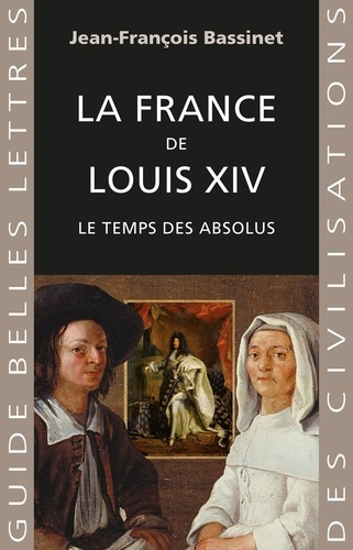 La France de Louis XIV. Le temps des absolus (1643-1715)