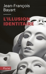 Jean-François Bayart - L'illusion identitaire.
