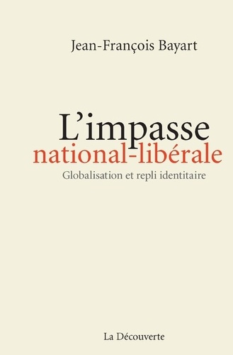 L'impasse nationale-libérale. Globalisation et repli identitaire