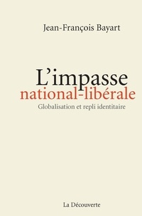 Jean-François Bayart - L'impasse nationale-libérale - Globalisation et repli identitaire.