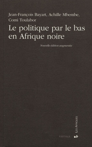 Jean-François Bayart et Achille Mbembe - Le politique par le bas en Afrique noire.