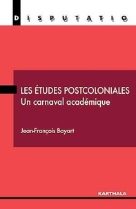 Jean-François Bayart - Les études postcoloniales, un carnaval académique.