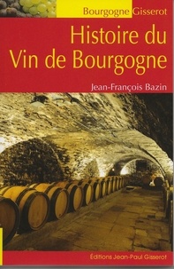 Jean-François Bazin - Histoire du vin de Bourgogne.