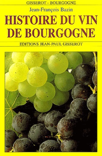 Jean-François Bazin - Histoire Du Vin De Bourgogne.